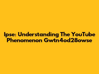 Ipse: Understanding The YouTube Phenomenon Gwtn4od28owse