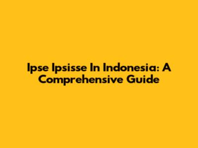 Ipse Ipsisse In Indonesia: A Comprehensive Guide