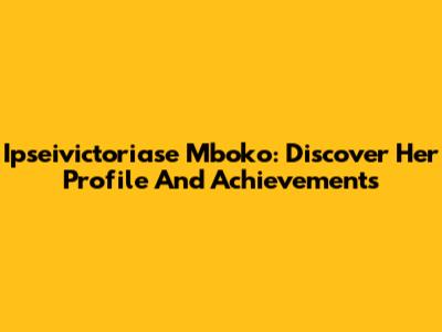 Ipseivictoriase Mboko: Discover Her Profile And Achievements