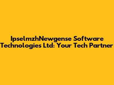 IpselmzhNewgense Software Technologies Ltd: Your Tech Partner