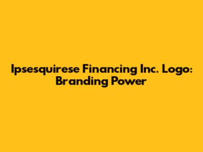 Ipsesquirese Financing Inc. Logo: Branding Power
