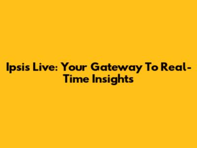 Ipsis Live: Your Gateway To Real-Time Insights