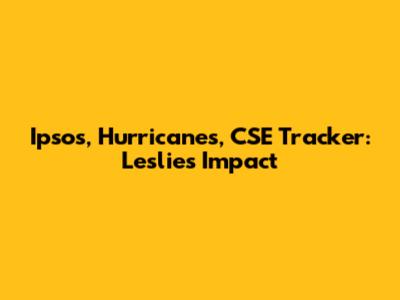 Ipsos, Hurricanes, CSE Tracker: Leslie's Impact