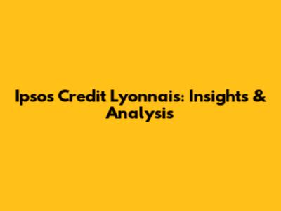 Ipsos Credit Lyonnais: Insights & Analysis