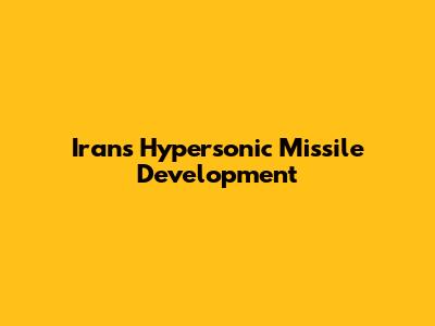 Iran's Hypersonic Missile Development