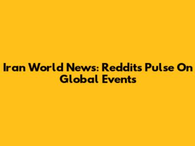 Iran World News: Reddit's Pulse On Global Events