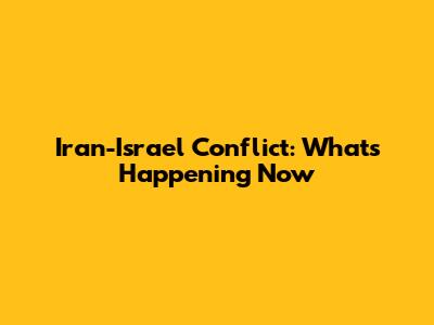 Iran-Israel Conflict: What's Happening Now