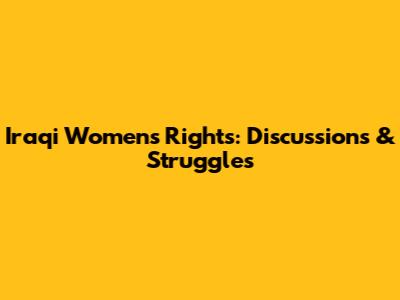 Iraqi Women's Rights: Discussions & Struggles