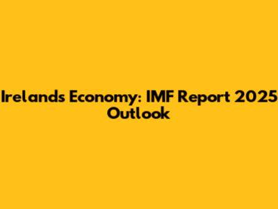 Ireland's Economy: IMF Report 2025 Outlook