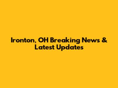 Ironton, OH Breaking News & Latest Updates