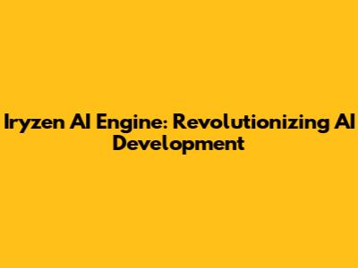 Iryzen AI Engine: Revolutionizing AI Development