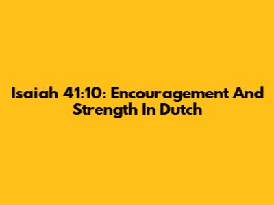 Isaiah 41:10: Encouragement And Strength In Dutch