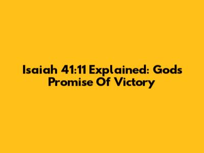 Isaiah 41:11 Explained: God's Promise Of Victory