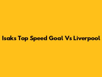 Isak's Top Speed Goal Vs Liverpool