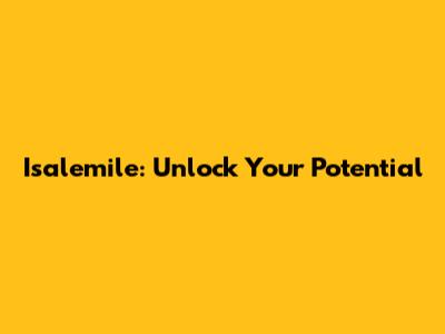 Isalemile: Unlock Your Potential