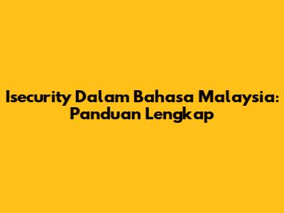 Isecurity Dalam Bahasa Malaysia: Panduan Lengkap