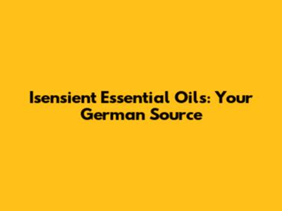 Isensient Essential Oils: Your German Source