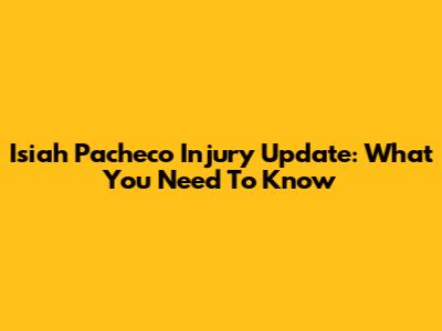 Isiah Pacheco Injury Update: What You Need To Know