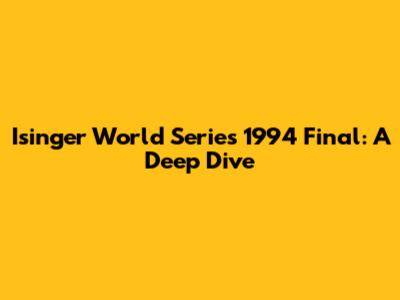 Isinger World Series 1994 Final: A Deep Dive