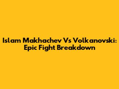 Islam Makhachev Vs Volkanovski: Epic Fight Breakdown