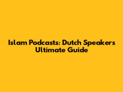 Islam Podcasts: Dutch Speakers' Ultimate Guide