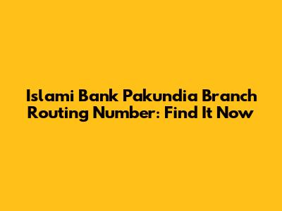 Islami Bank Pakundia Branch Routing Number: Find It Now