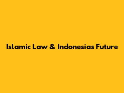 Islamic Law & Indonesia's Future