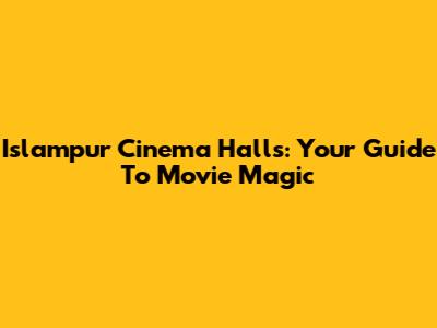 Islampur Cinema Halls: Your Guide To Movie Magic