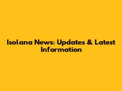 Isolana News: Updates & Latest Information