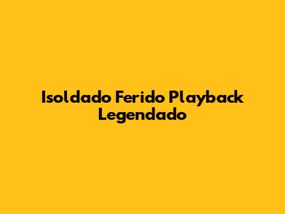 Isoldado Ferido Playback Legendado