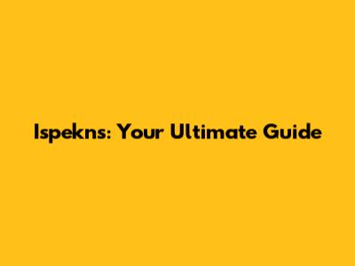 Ispekns: Your Ultimate Guide