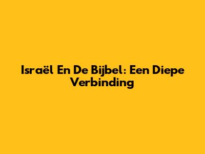 Israël En De Bijbel: Een Diepe Verbinding