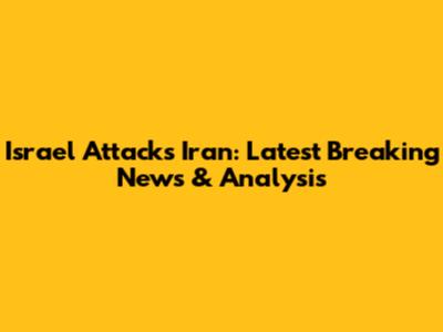 Israel Attacks Iran: Latest Breaking News & Analysis