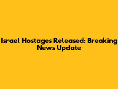 Israel Hostages Released: Breaking News Update