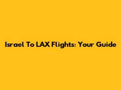 Israel To LAX Flights: Your Guide