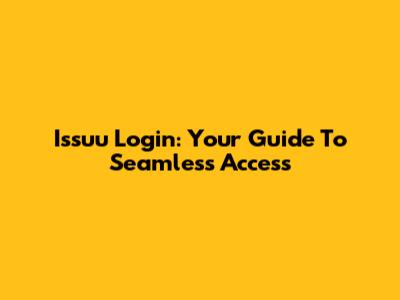 Issuu Login: Your Guide To Seamless Access