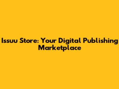 Issuu Store: Your Digital Publishing Marketplace
