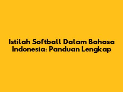 Istilah Softball Dalam Bahasa Indonesia: Panduan Lengkap