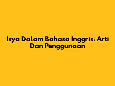 Isya Dalam Bahasa Inggris: Arti Dan Penggunaan