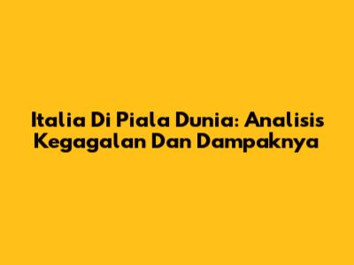 Italia Di Piala Dunia: Analisis Kegagalan Dan Dampaknya
