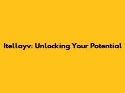 Itellayv: Unlocking Your Potential