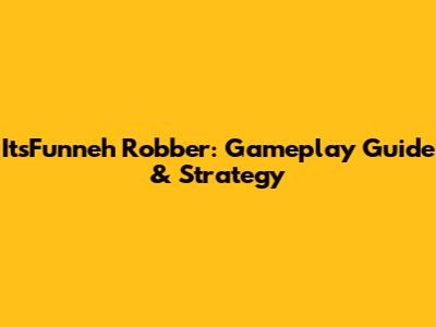ItsFunneh Robber: Gameplay Guide & Strategy