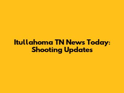 Itullahoma TN News Today: Shooting Updates