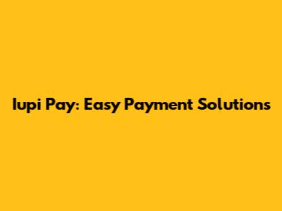 Iupi Pay: Easy Payment Solutions