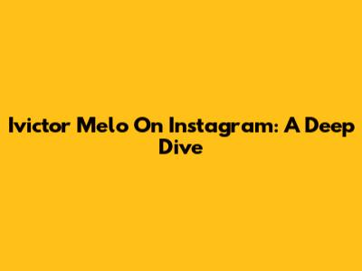 Ivictor Melo On Instagram: A Deep Dive
