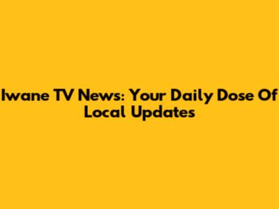 Iwane TV News: Your Daily Dose Of Local Updates