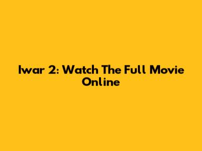 Iwar 2: Watch The Full Movie Online