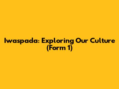 Iwaspada: Exploring Our Culture (Form 1)