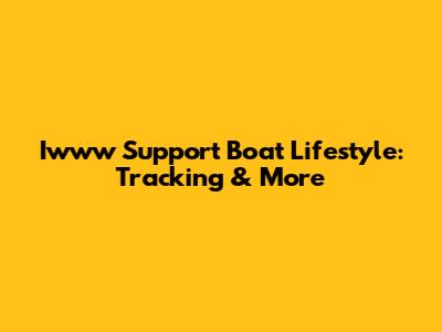 Iwww Support Boat Lifestyle: Tracking & More