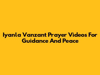 Iyanla Vanzant Prayer Videos For Guidance And Peace